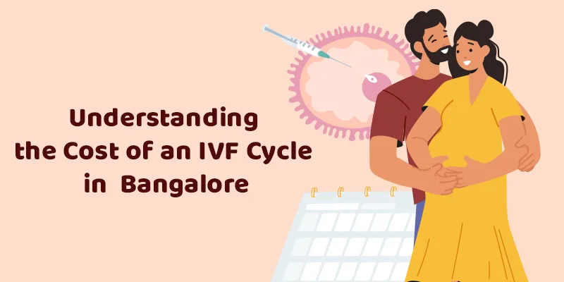 IVF Cost Breakdown: What to Expect When You Visit an IVF Center in Bangalore